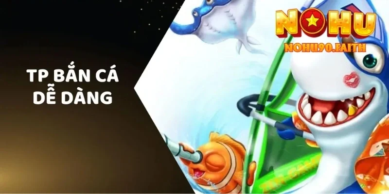 Bắn Cá Dễ Dàng