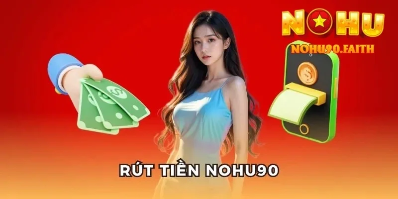 Rút Tiền Nohu90 1 Rút Tiền Nohu90